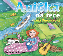 Audiokniha: Peroutková Ivana • Anička na řece / Čte Martha Issová