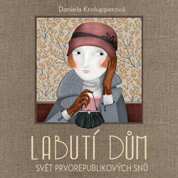 Audiokniha: Krolupperová Daniela • Labutí dům / Svět prvorepublikových snů / Čte Issová Martha (MP3-CD)