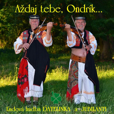 Ďatelinka a Jubilanti • Aždaj Tebe, Ondrík...