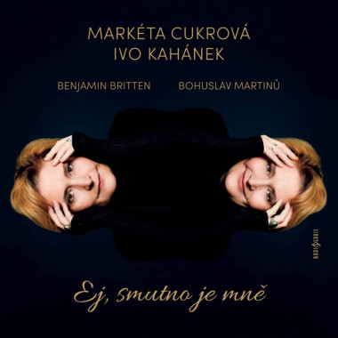 Cukrová Markéta, Ivo Kahánek • Bohuslav Martinů, Benjamin Britten: Ej, smutno je mně 