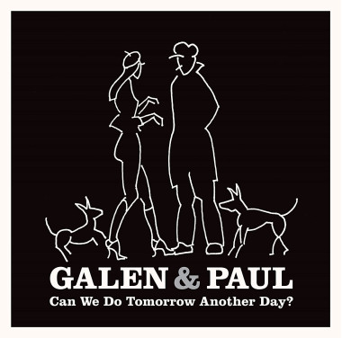Galen & Paul • Can We Do Tomorrow Another Day?