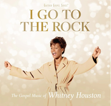 Houston Whitney • I Go To The Rock: The Gospel Music Of Whitney Houston