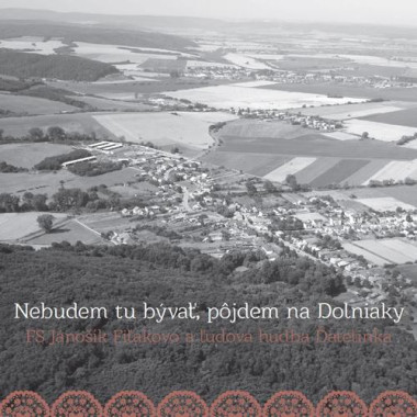 FS Jánošík Fiľakovo a ĽH Ďatelinka • Nebudem tu bývať, pôjdem na Dolniaky