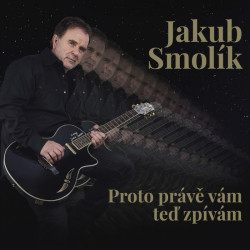 Smolík Jakub • Proto právě vám teď zpívám