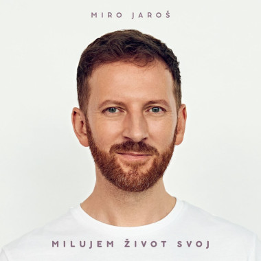 Jaroš Miro • Milujem život svoj