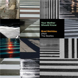 Mehldau Brad • Your Mother Should Know: Brad Mehldau Plays The Beatles