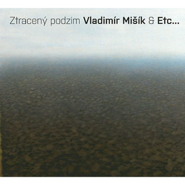 Mišík Vladimír, Etc... • Ztracený Podzim