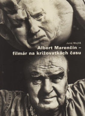 Mojžiš Juraj • Albert Marenčin / Filmár na križovatke času