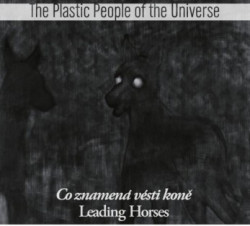 The Plastic People Of The Universe • Co znamená vésti koně