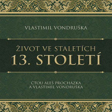 Audiokniha: Vondruška Vlastimil • Život ve staletích. 13. století / číta Procházka Aleš (MP3-CD)