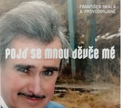 Skála František • Pojď se mnou děvče mé