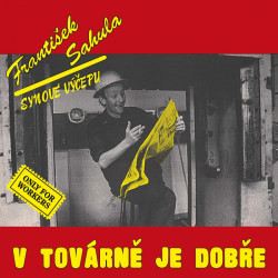 Sahula František • V továrně je dobře / Remastered 2022