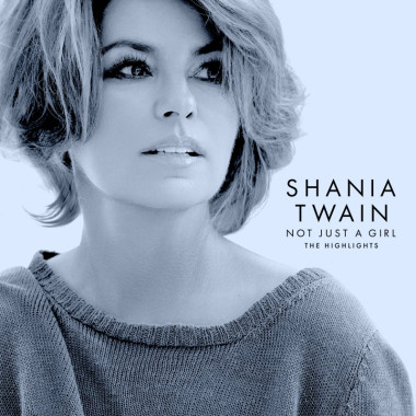 Twain Shania • Not Just A Girl / The Highlights