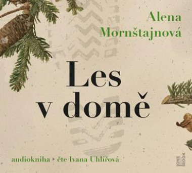 Audiokniha: Mornštajnová Alena • Les v domě / Čte Uhlířová Ivana (MP3-CD)