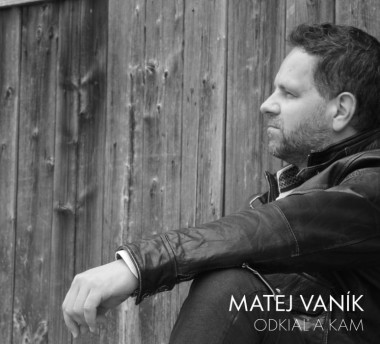 Vaník Matej • Odkiaľ a kam