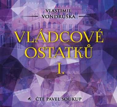 Audiokniha: Vondruška Vlastimil • Vládcové Ostatků I. / Čte Pavel Soukup (MP3-CD)