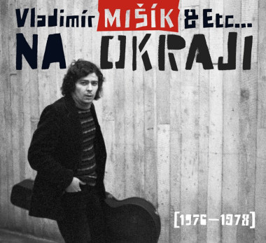 Vladimír Mišík & Etc... • Na okraji [1976-1978]
