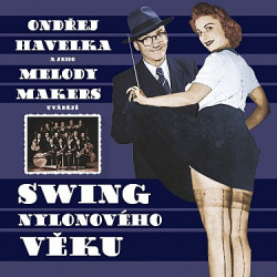 Havelka Ondřej a jeho Melody Makers • Swing nylonového věku
