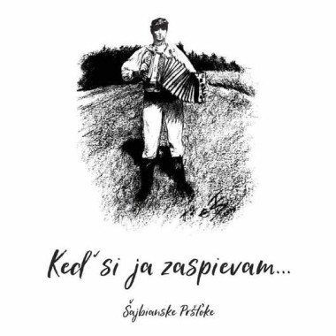 Šajbianske Pršťoke • Keď si ja zaspievam… 