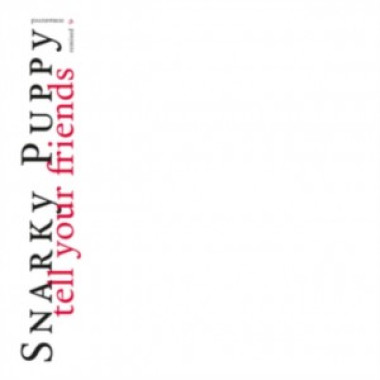 Snarky Puppy • Tell Your Friends / 10 Year Anniversary (LP)