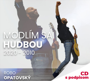 Opatovský Robo • Modlím sa hudbou 2020 - 2010 / Best of (s podpisom)